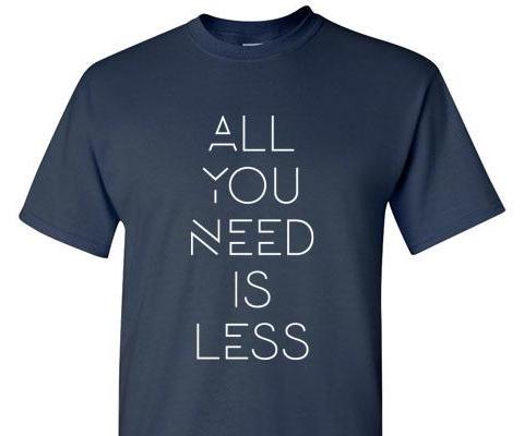 ALL YOU NEED IS LESS TEE